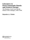 Literature in Post-Communist Russia and Eastern Europe: The Russian, Czech and Slovak Fiction of the Changes 1988-98 By Rajendra Anand Chitnis Cover Image