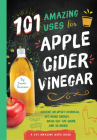 101 Amazing Uses for Apple Cider Vinegar: Soothe An Upset Stomach, Get More Energy, Wash Out Cat Urine and 98 More! By Susan Branson Cover Image