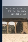 Illustrations of Jerusalem and Mount Sinai: Including the Most Interesting Sites By Francis Arundale Cover Image