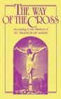 The Way of the Cross: According to the Method of St. Francis of Assisi Cover Image