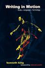 Writing in Motion: Body--Language--Technology By Kenneth King Cover Image
