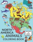 North America Animals Coloring Book: Cute North America Animals A Perfect Gift Coloring Pages For Kids Love Animals Cool Bear Horse Seal Horse And Mor Cover Image