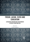 Freud, Lacan, Zizek and Education: Exploring Unconscious Investments in Policy and Practice (Education and Social Theory) By Claudia Lapping (Editor) Cover Image