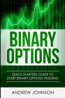 Binary Options: Quick Starters Guide To Binary Options By Andrew Johnson Cover Image