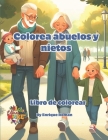 Colorea abuelos y nietos: Une a estas generaciones con el color Cover Image