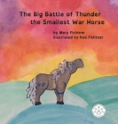 The Big Battle of Thunder the Smallest War Horse By Mary Fichtner, Roslan Fichtner (Illustrator) Cover Image