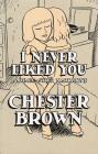 I Never Liked You: A Comic-Strip Narrrative By Chester Brown Cover Image