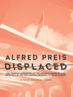 Alfred Preis Displaced: The Tropical Modernism of the Austrian Emigrant and Architect of the USS Arizona Memorial at Pearl Harbor By Axel Schmitzberger, Stephen Phillips (With), August Sarnitz (With) Cover Image