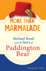 More than Marmalade: Michael Bond and the Story of Paddington Bear By Rosanne Tolin Cover Image