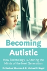 Becoming Autistic: How Technology is Altering the Minds of the Next Generation Cover Image