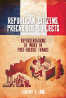 Republican Citizens, Precarious Subjects: Representations of Work in Post-Fordist France By Jeremy F. Lane Cover Image