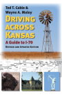 Driving Across Kansas: A Guide to I-70 By Ted Cable, Wayne Maley Cover Image