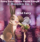 Fairy Tales That Make Them Laugh: 2 Books In 1 By Wild Fairy Cover Image