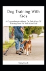 Dog Training With Kids: A Comprehensive Guide On Safe Ways Of Training Your Pet With Your Kids By Stacy Poach Cover Image