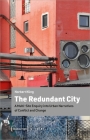 The Redundant City: A Multi-Site Enquiry Into Urban Narratives of Conflict and Change (Urban Studies) By Norbert Kling Cover Image