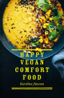 Happy Vegan Comfort Food: Simple and Satisfying Plant-Based Recipes for Every Day By Karoline Jonsson Cover Image
