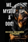 Me, Myself & Dog!: Dog Health, Care, Nutrition & Supplement By Sandra Darwin Cover Image