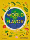 A World of Flavor: A Celebration of Food and Recipes from Around the Globe By Gabrielle Langholtz, Tania García (By (artist)) Cover Image