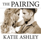 The Pairing Lib/E By Katie Ashley, Justine O. Keef (Read by) Cover Image