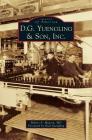 D.G. Yuengling & Son, Inc. By Robert A. Musson, Dick Yuengling (Foreword by) Cover Image
