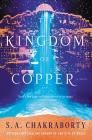 The Kingdom of Copper: A Novel (The Daevabad Trilogy #2) By S. A. Chakraborty Cover Image