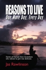 Reasons To Live One More Day, Every Day: Stories of triumph from Australians who refused to give into darkness Cover Image
