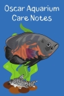 Oscar Aquarium Care Notes: Customized Oscar Fish Keeper Maintenance Tracker For All Your Aquarium Needs. Great For Logging Water Testing, Water C Cover Image