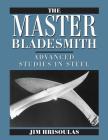 The Master Bladesmith: Advanced Studies in Steel By Jim Hrisoulas Cover Image