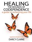Healing the Wounds of Codependence: a Guide to Reclaiming Your Life By Wayne Marshall Jones (Editor), Darcy S. Clarke Cover Image