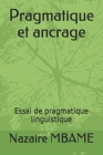 Pragmatique et ancrage: Essai de pragmatique linguistique Cover Image