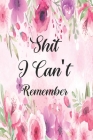 Shit I Can't Remember: A Password Tracker for internet password By Internet Pasword Organizer Cover Image