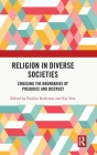 Religion in Diverse Societies: Crossing the Boundaries of Prejudice and Distrust By Pauline Kollontai (Editor), Sue Yore (Editor) Cover Image