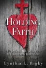 Holding Faith: A Practical Introduction to Christian Doctrine By Cynthia L. Rigby Cover Image