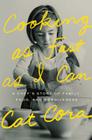 Cooking as Fast as I Can: A Chef's Story of Family, Food, and Forgiveness By Cat Cora Cover Image