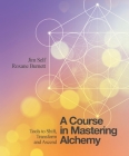A Course in Mastering Alchemy: Tools to Shift, Transform and Ascend By Jim Self, Roxane Burnett Cover Image