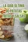 La Guía Última de Patatas Fritas Y Salsas By Albert Molina Cover Image
