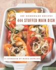 Oh! 444 Homemade Stuffed Main Dish Recipes: A Homemade Stuffed Main Dish Cookbook You Will Love By Marie Dowling Cover Image