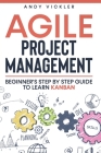 Agile Project Management: Beginner's step by step guide to Learn Kanban By Andy Vickler Cover Image