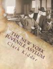 The New York Juvenile Asylum: An Index to Its Federal and State Census Records By Clark Kidder Cover Image