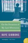 On the Occasion of My Last Afternoon: A Novel By Kaye Gibbons Cover Image