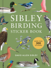 Sibley Birding Sticker Book: With More Than 300 Stickers: Stickers for Journals, Water Bottles, Laptops, Planners, and More By David Allen Sibley Cover Image