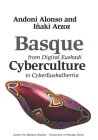 Basque Cyberculture: From Digital Euskadi to Cybereuskalherria (Basque Textbooks) By Andoni Alonso, Iñaki Arzoz Cover Image