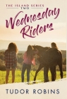 Wednesday Riders: A story of summer friendships, love, and lessons learned (Island #2) By Tudor Robins Cover Image