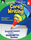 Getting to the Core of Writing: Essential Lessons for Every Kindergarten Student By Richard Gentry, Jan McNeel, Vickie Wallace-Nesler Cover Image