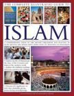 The Complete Illustrated Guide to Islam: A Comprehensive Guide to the History, Philosophy and Practice of Islam Around the World, with More Than 500 B By Raana Bokhari, Mohammad Seddon Cover Image
