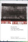 Digital Unsettling: Decoloniality and Dispossession in the Age of Social Media (Critical Cultural Communication) By Sahana Udupa, Ethiraj Gabriel Dattatreyan Cover Image