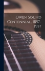 Owen Sound Centennial, 1857-1957 Cover Image
