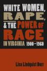 White Women, Rape, and the Power of Race in Virginia, 1900-1960 Cover Image