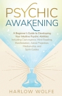 Psychic Awakening: A Beginner's Guide to Developing Your Intuitive Psychic Abilities, Including Clairvoyance, Mind Reading, Manifestation Cover Image