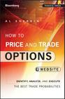 How to Price and Trade Options: Identify, Analyze, and Execute the Best Trade Probabilities, + Website (Bloomberg Financial) By Al Sherbin Cover Image
